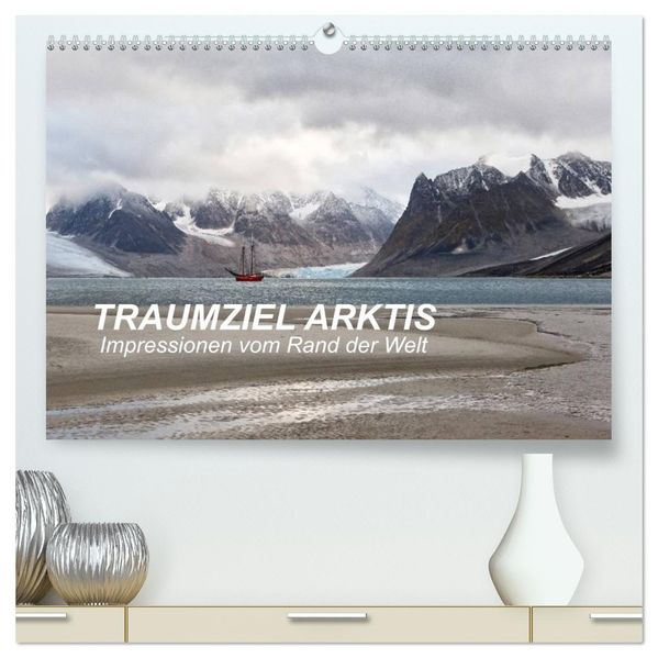 TRAUMZIEL ARKTIS Impressionen vom Rand der Welt (hochwertiger Premium Wandkalender 2027 DIN A2 quer) Kunstdruck in Hochglanz