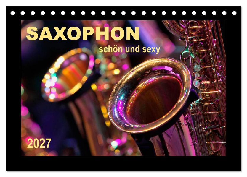 Saxophon - schön und sexy (Tischkalender 2027 DIN A5 quer) CALVENDO Monatskalender