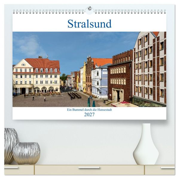Ein Bummel durch die Hansestadt Stralsund (hochwertiger Premium Wandkalender 2027 DIN A2 quer) Kunstdruck in Hochglanz