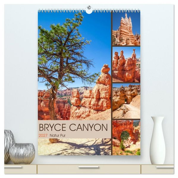 BRYCE CANYON Natur Pur (hochwertiger Premium Wandkalender 2027 DIN A2 hoch) Kunstdruck in Hochglanz
