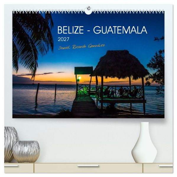 Belize - Guatemala (hochwertiger Premium Wandkalender 2027 DIN A2 quer) Kunstdruck in Hochglanz
