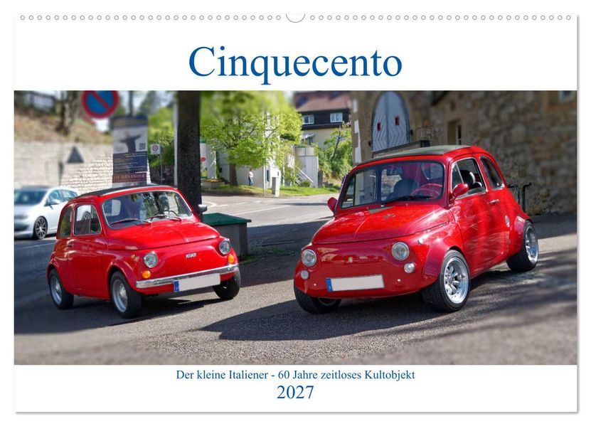 Cinquecento Der kleine Italiener - 60 Jahre zeitloses Kultobjekt (Wandkalender 2027 DIN A2 quer) CALVENDO Monatskalender