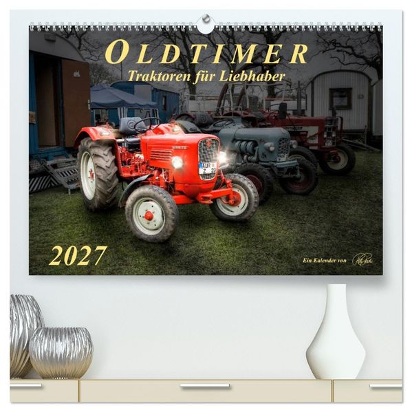 Oldtimer - Traktoren für Liebhaber (hochwertiger Premium Wandkalender 2027 DIN A2 quer) Kunstdruck in Hochglanz