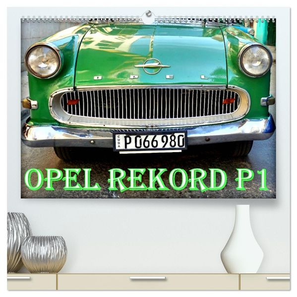 OPEL REKORD P1 (hochwertiger Premium Wandkalender 2027 DIN A2 quer) Kunstdruck in Hochglanz