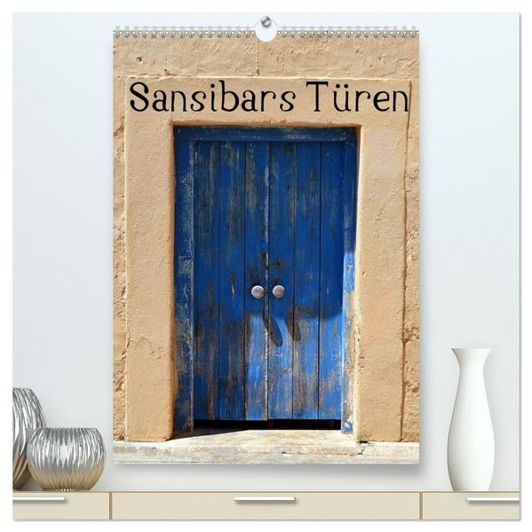 Sansibars Türenkunst (hochwertiger Premium Wandkalender 2027 DIN A2 hoch) Kunstdruck in Hochglanz