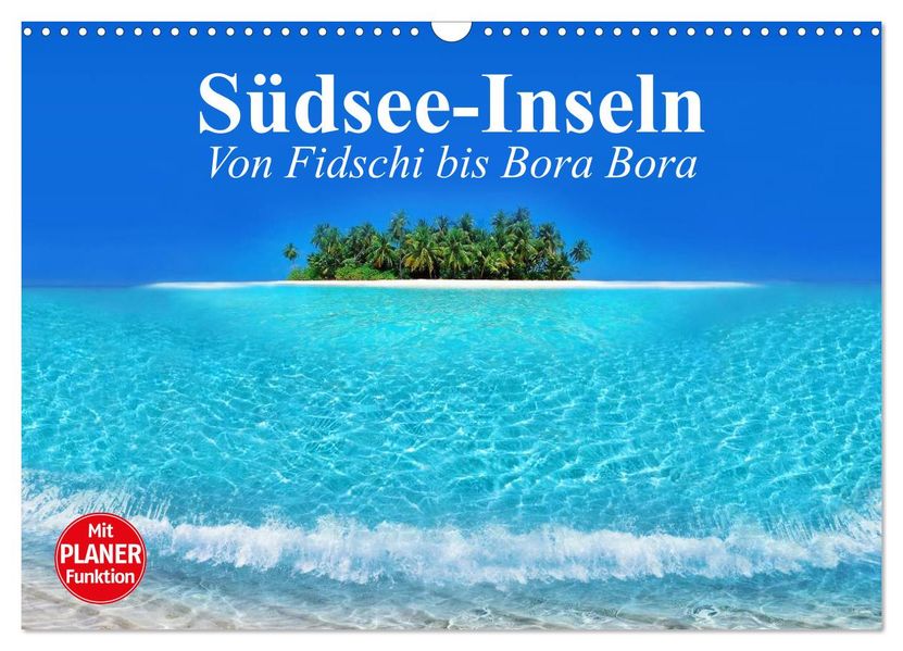 Südsee-Inseln. Von Fidschi bis Bora Bora (Wandkalender 2027 DIN A3 quer) CALVENDO Monatskalender