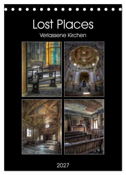 Lost Places - Verlassene Kirchen (Tischkalender 2027 DIN A5 hoch) CALVENDO Monatskalender