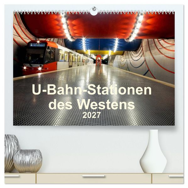 U-Bahn-Stationen des Westens (hochwertiger Premium Wandkalender 2027 DIN A2 quer) Kunstdruck in Hochglanz