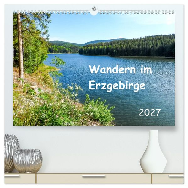 Wandern im Erzgebirge (hochwertiger Premium Wandkalender 2027 DIN A2 quer) Kunstdruck in Hochglanz