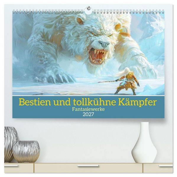 Bestien und tollkühne Kämpfer - Fantasiewerke (hochwertiger Premium Wandkalender 2027 DIN A2 quer) Kunstdruck in Hochglanz