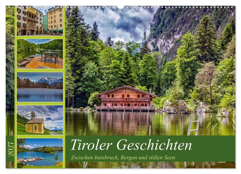 Tiroler Geschichten - Zwischen Innsbruck Bergen und stillen Seen (Wandkalender 2027 DIN A2 quer) CALVENDO Monatskalender