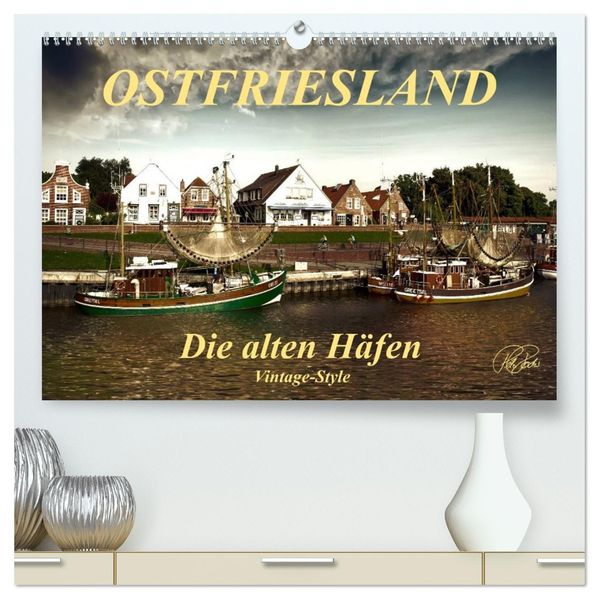 Ostfriesland - die alten Häfen Vintage-Style (hochwertiger Premium Wandkalender 2027 DIN A2 quer) Kunstdruck in Hochglanz