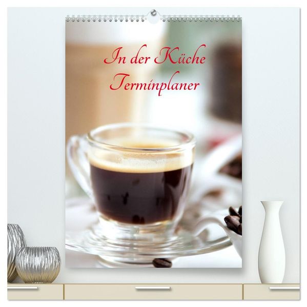 In der Küche Terminplaner (hochwertiger Premium Wandkalender 2027 DIN A2 hoch) Kunstdruck in Hochglanz