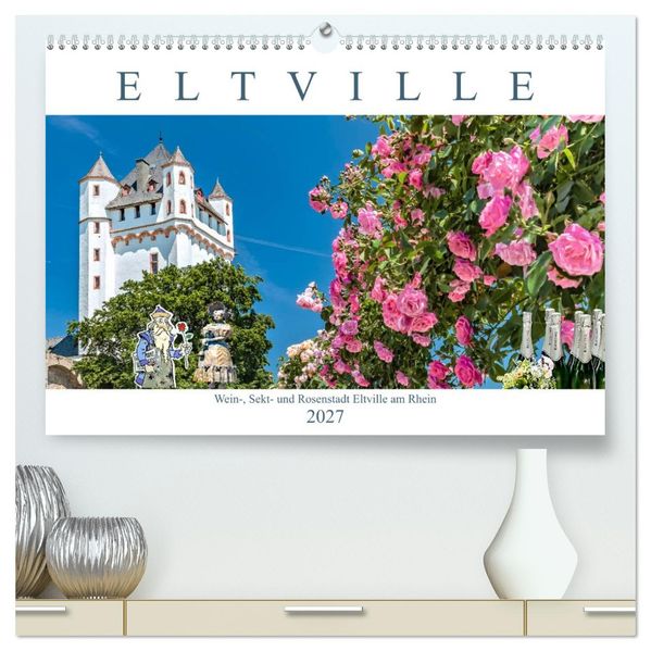 Eltville am Rhein - Wein Sekt Rosen (hochwertiger Premium Wandkalender 2027 DIN A2 quer) Kunstdruck in Hochglanz