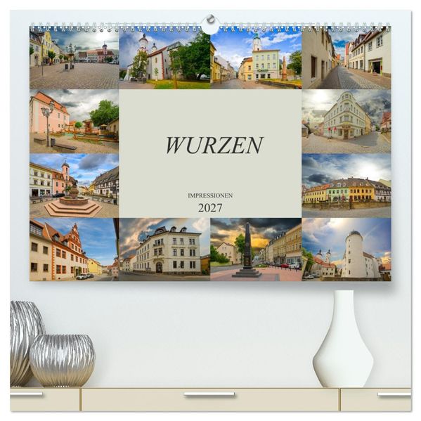 Wurzen Impressionen (hochwertiger Premium Wandkalender 2027 DIN A2 quer) Kunstdruck in Hochglanz