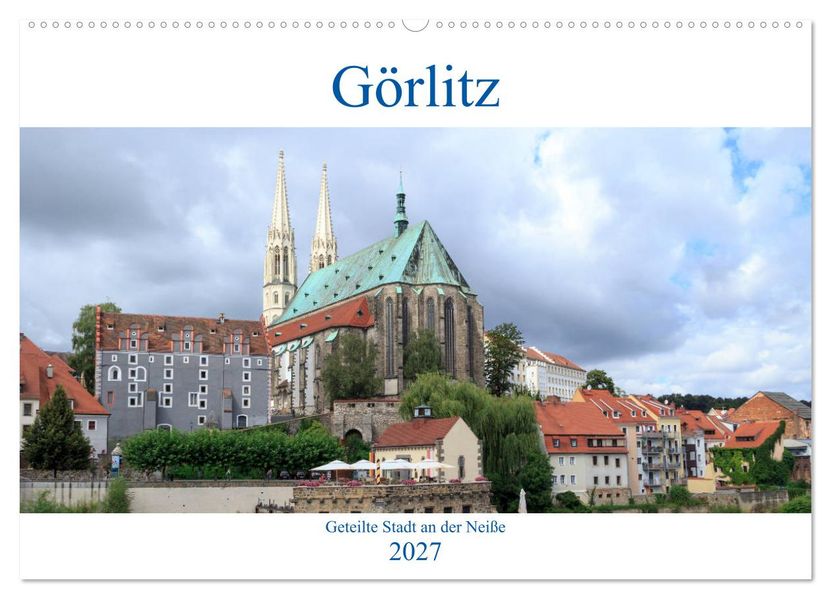 Görlitz - geteilte Stadt an der Neiße (Wandkalender 2027 DIN A2 quer) CALVENDO Monatskalender