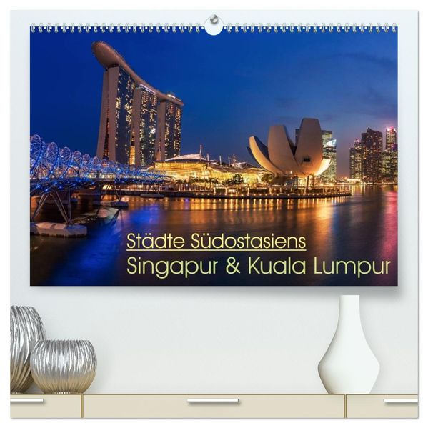 Städte Südostasiens - Singapur & Kuala Lumpur (hochwertiger Premium Wandkalender 2027 DIN A2 quer) Kunstdruck in Hochglanz