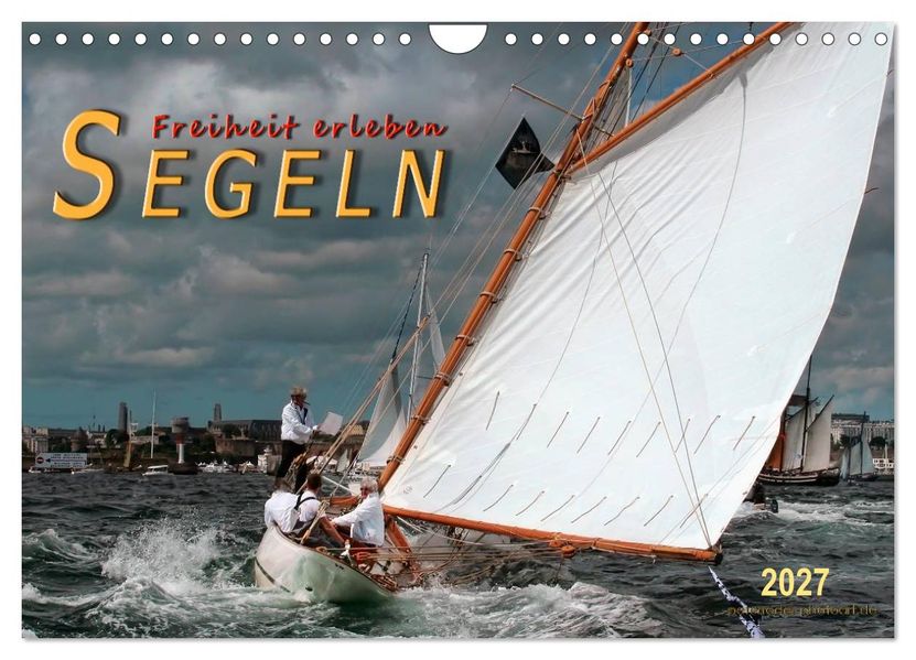 Segeln Freiheit erleben (Wandkalender 2027 DIN A4 quer) CALVENDO Monatskalender
