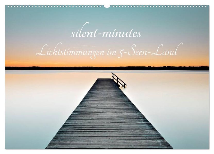 silent minutes - Lichtstimmungen im 5-Seen-Land (Wandkalender 2027 DIN A2 quer) CALVENDO Monatskalender