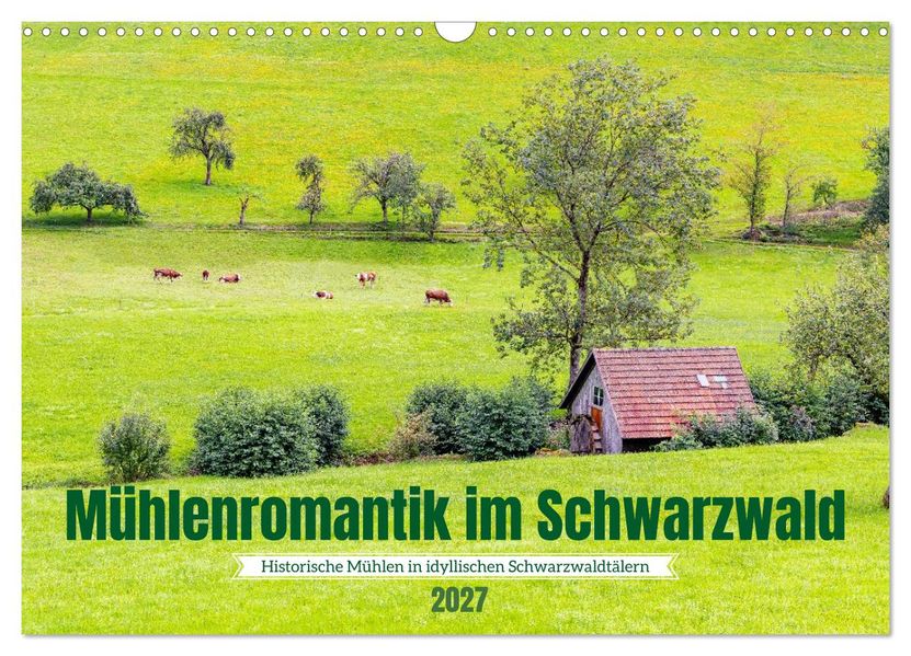 Mühlenromantik im Schwarzwald (Wandkalender 2027 DIN A3 quer) CALVENDO Monatskalender