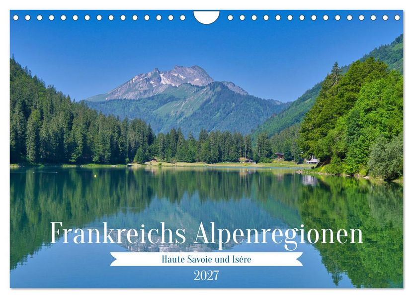 Frankreichs Alpenregionen (Wandkalender 2027 DIN A4 quer) CALVENDO Monatskalender