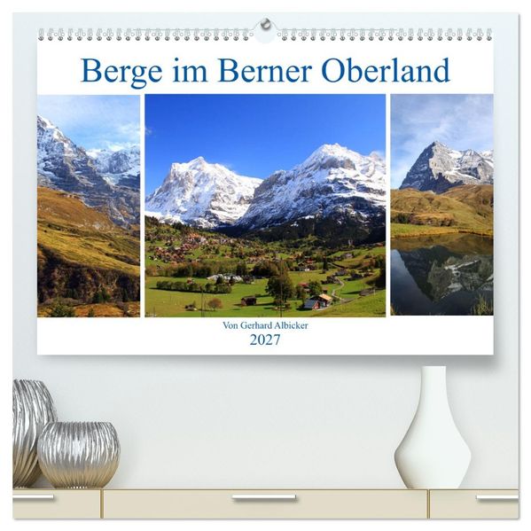 Berge im Berner Oberland (hochwertiger Premium Wandkalender 2027 DIN A2 quer) Kunstdruck in Hochglanz
