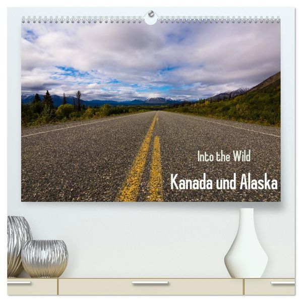 Into the Wild - Kanada und Alaska (hochwertiger Premium Wandkalender 2027 DIN A2 quer) Kunstdruck in Hochglanz