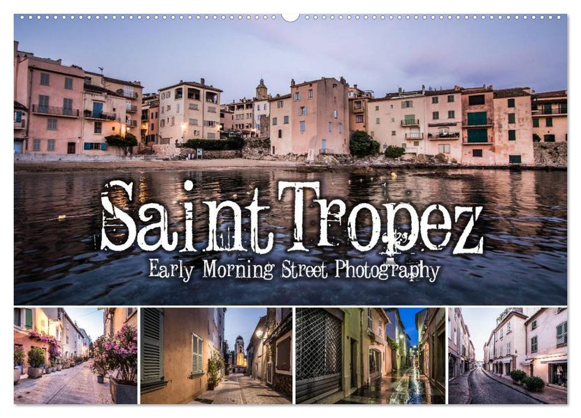 Saint Tropez - Early Morning Street Photography (Wandkalender 2027 DIN A2 quer) CALVENDO Monatskalender