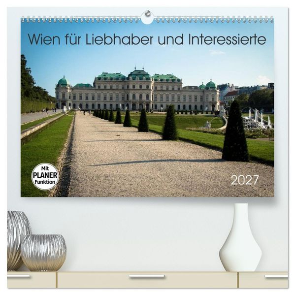 Wien für Liebhaber und Interessierte (hochwertiger Premium Wandkalender 2027 DIN A2 quer) Kunstdruck in Hochglanz
