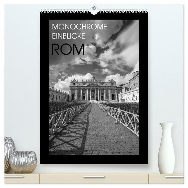 Monochrome Einblicke Rom (hochwertiger Premium Wandkalender 2027 DIN A2 hoch) Kunstdruck in Hochglanz