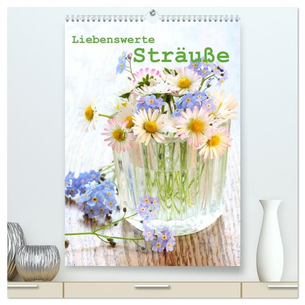 Liebenswerte Sträuße (hochwertiger Premium Wandkalender 2027 DIN A2 hoch) Kunstdruck in Hochglanz