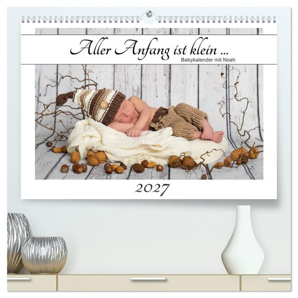 Aller Anfang ist klein - Babykalender mit Noah (hochwertiger Premium Wandkalender 2027 DIN A2 quer) Kunstdruck in Hochglanz