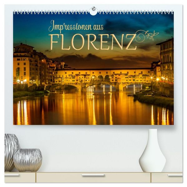 Impressionen aus FLORENZ (hochwertiger Premium Wandkalender 2027 DIN A2 quer) Kunstdruck in Hochglanz