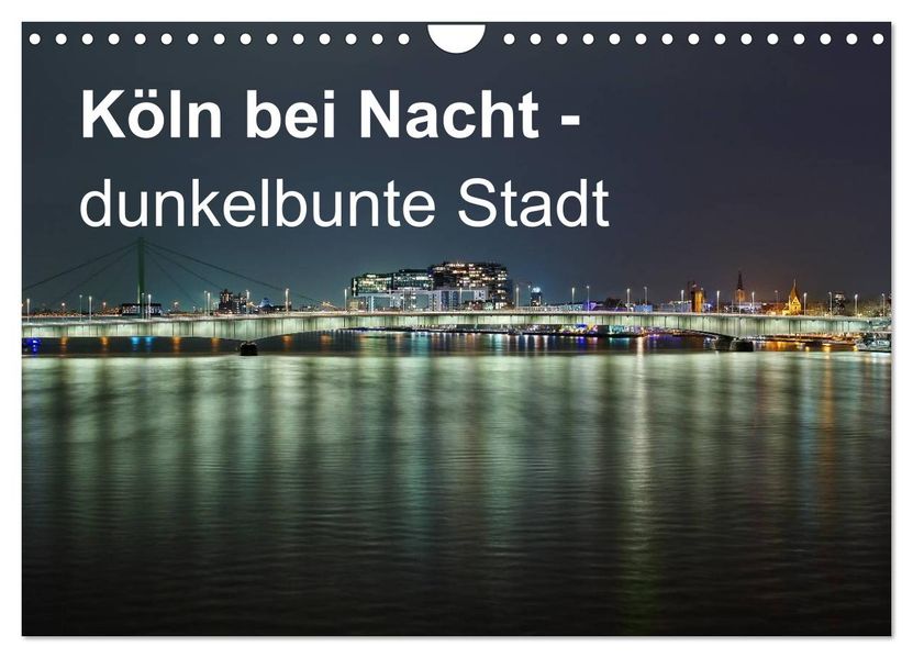 Köln bei Nacht - dunkelbunte Stadt (Wandkalender 2027 DIN A4 quer) CALVENDO Monatskalender