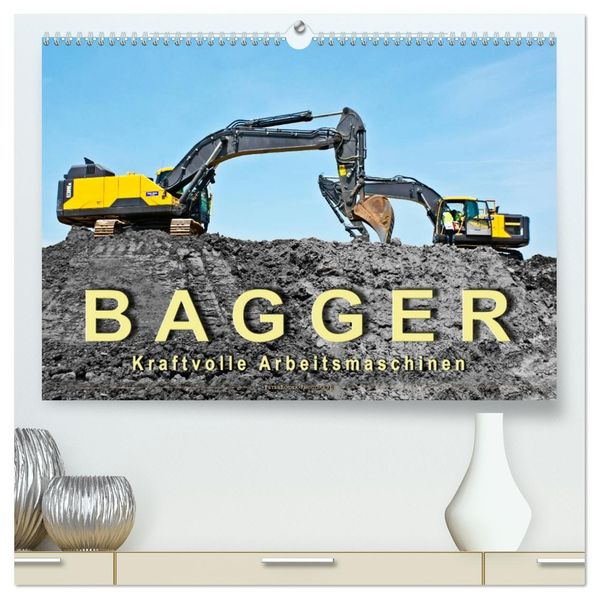 Bagger - kraftvolle Arbeitsmaschinen (hochwertiger Premium Wandkalender 2027 DIN A2 quer) Kunstdruck in Hochglanz