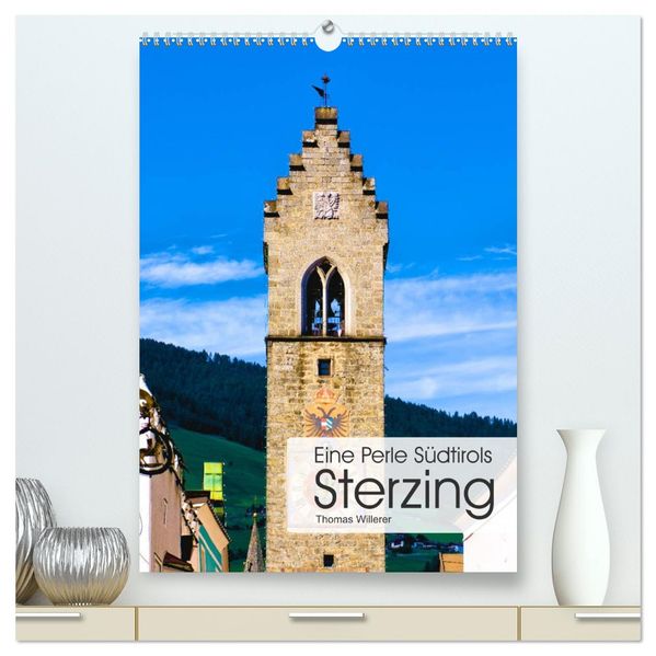 Eine Perle Südtirols - Sterzing (hochwertiger Premium Wandkalender 2027 DIN A2 hoch) Kunstdruck in Hochglanz