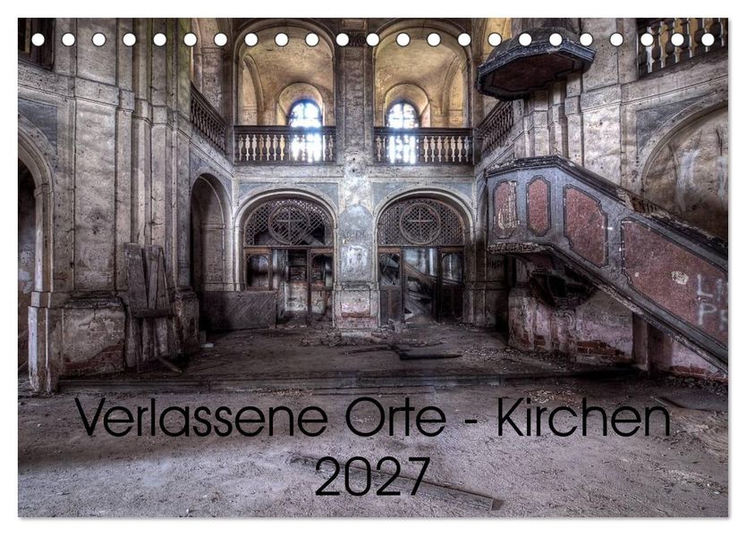 Verlassene Ort - Kirchen (Tischkalender 2027 DIN A5 quer) CALVENDO Monatskalender