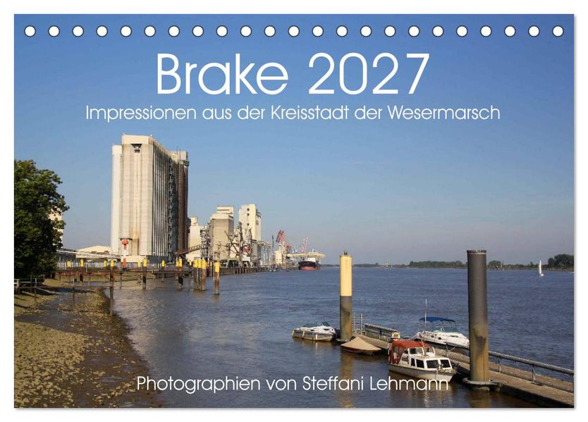 Brake 2027. Impressionen aus der Kreisstadt der Wesermarsch (Tischkalender 2027 DIN A5 quer) CALVENDO Monatskalender