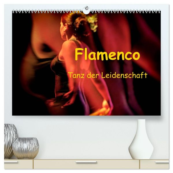 Flamenco - Tanz der Leidenschaft (hochwertiger Premium Wandkalender 2027 DIN A2 quer) Kunstdruck in Hochglanz