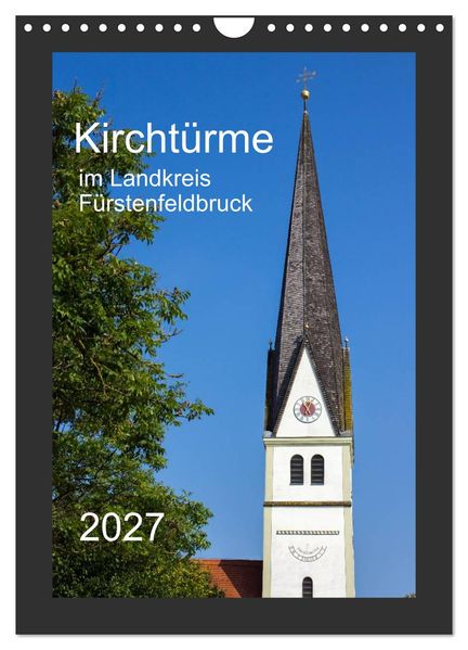Kirchtürme im Landkreis Fürstenfeldbruck (Wandkalender 2027 DIN A4 hoch) CALVENDO Monatskalender