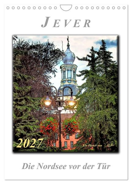 Jever - die Nordsee vor der Tür (Wandkalender 2027 DIN A4 hoch) CALVENDO Monatskalender
