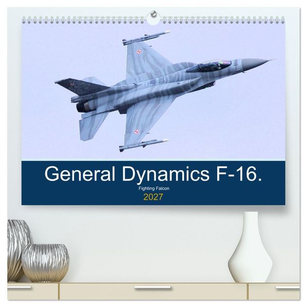 General Dynamics F-16 Fighting Falcon (High Quality Premium Wall Calendar 2027 DIN A2 landscape)CALVENDO 12 Month Wall Calendar