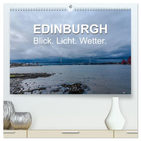 EDINBURGH. Blick. Licht. Wetter. (hochwertiger Premium Wandkalender 2027 DIN A2 quer) Kunstdruck in Hochglanz