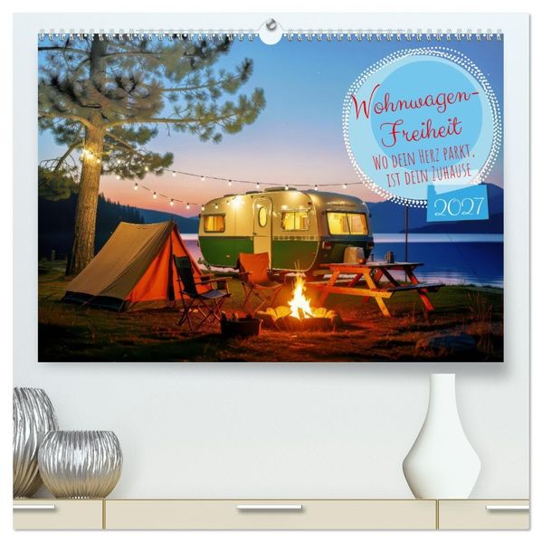 Wohnwagen-Freiheit (hochwertiger Premium Wandkalender 2027 DIN A2 quer) Kunstdruck in Hochglanz