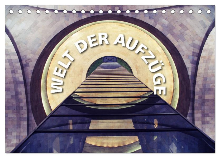 Welt der Aufzüge (Tischkalender 2027 DIN A5 quer) CALVENDO Monatskalender