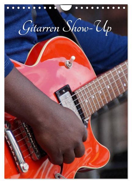 Gitarren Show-Up (Wandkalender 2027 DIN A4 hoch) CALVENDO Monatskalender