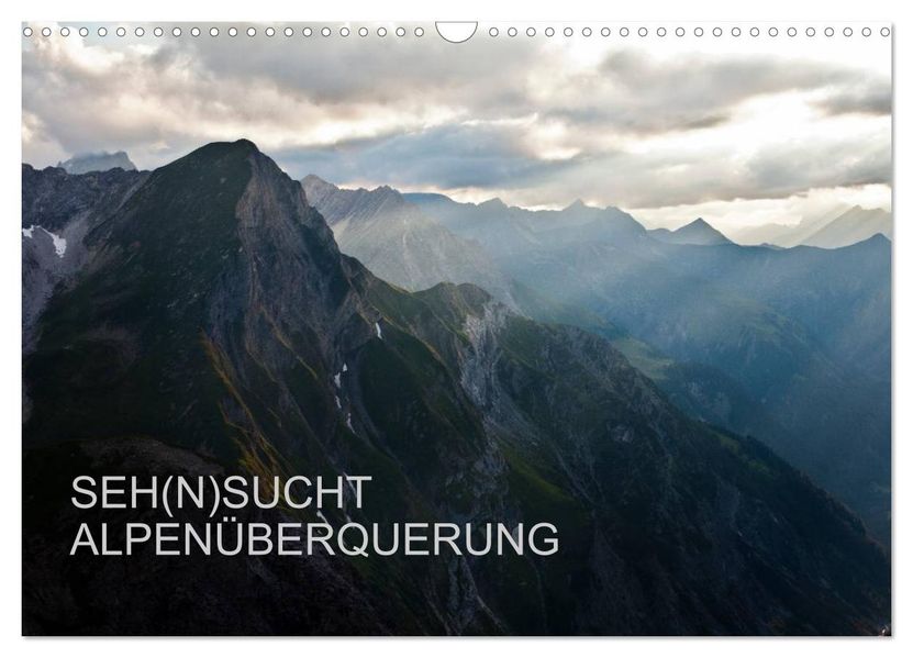 SEH(N)SUCHT ALPENÜBERQUERUNG (Wandkalender 2027 DIN A3 quer) CALVENDO Monatskalender