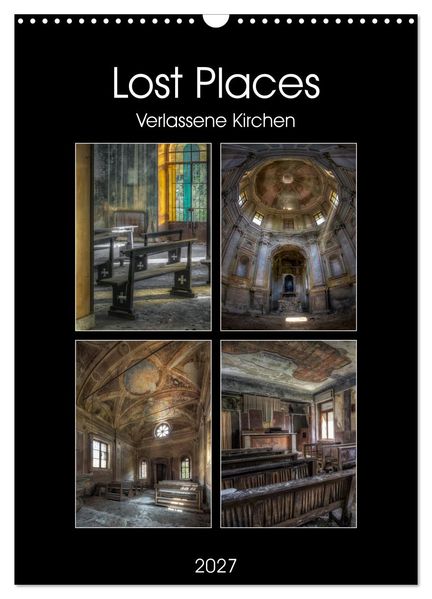 Lost Places - Verlassene Kirchen (Wandkalender 2027 DIN A3 hoch) CALVENDO Monatskalender