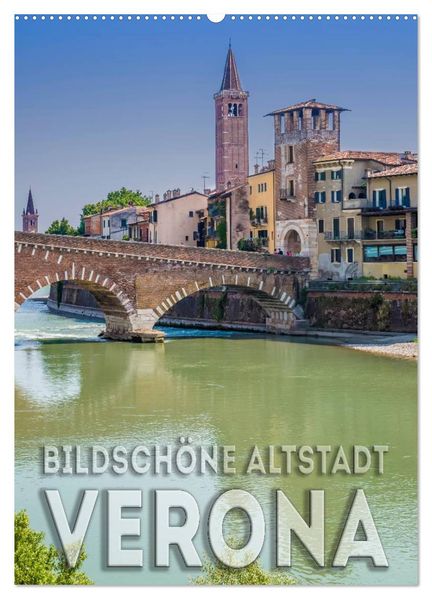VERONA Bildschöne Altstadt (Wandkalender 2027 DIN A2 hoch) CALVENDO Monatskalender