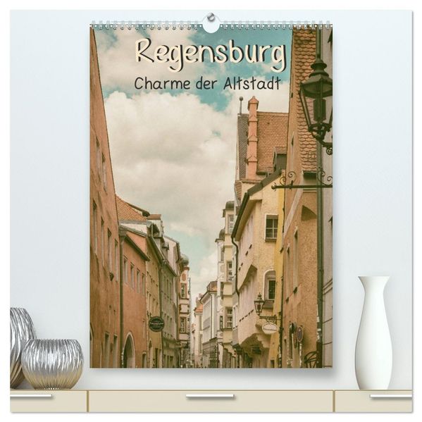 Regensburg - Charme der Altstadt (hochwertiger Premium Wandkalender 2027 DIN A2 hoch) Kunstdruck in Hochglanz